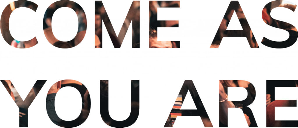 COME AS YOU ARE